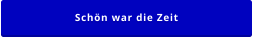 Schön war die Zeit