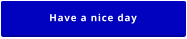 Have a nice day
