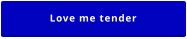 Love me tender