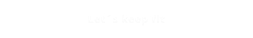 Let´s keep fit