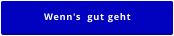 Wenn's  gut geht